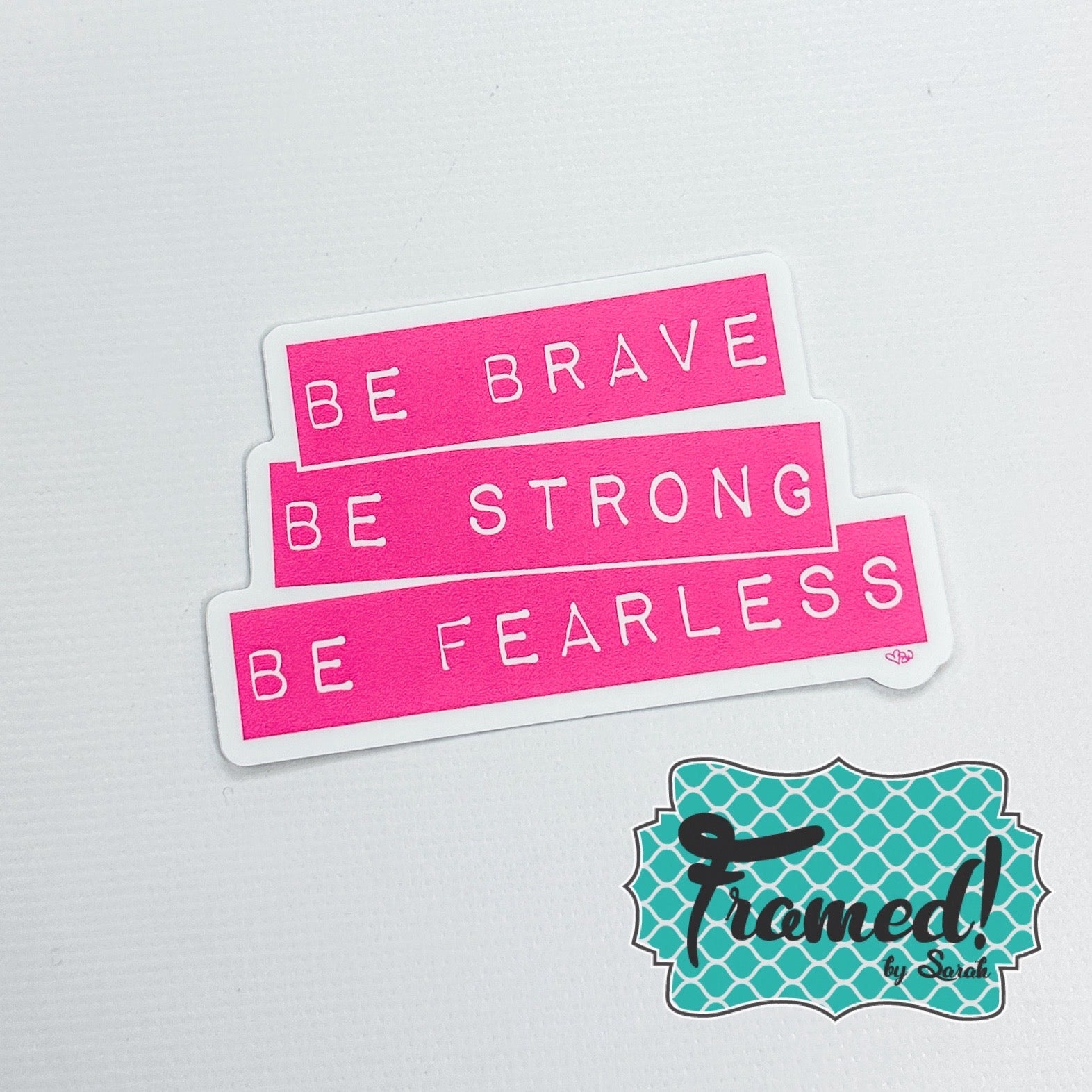 'Be Brave, Be Strong, Be Fearless' Sticker
