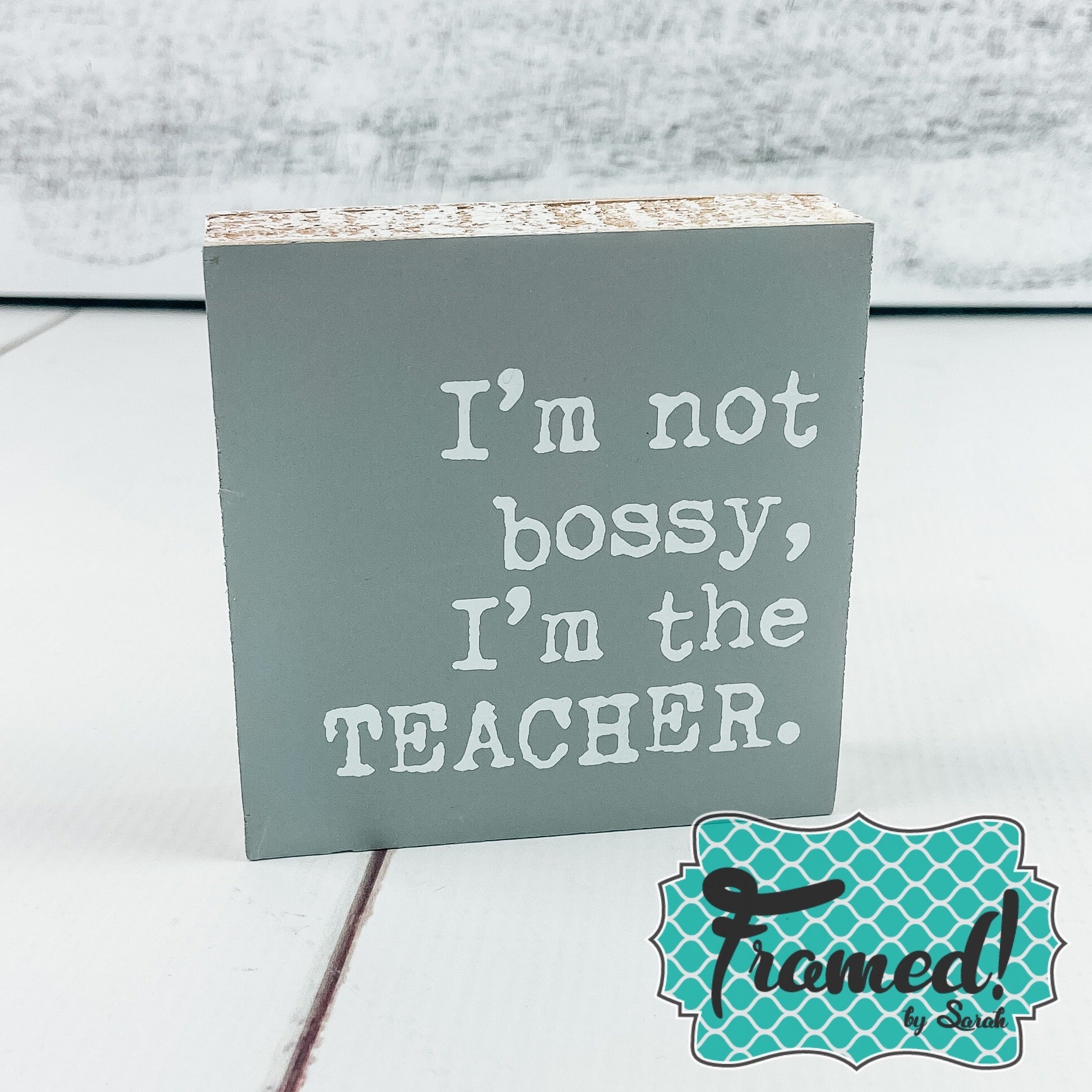 I'm Not Bossy I'm the Teacher block sign