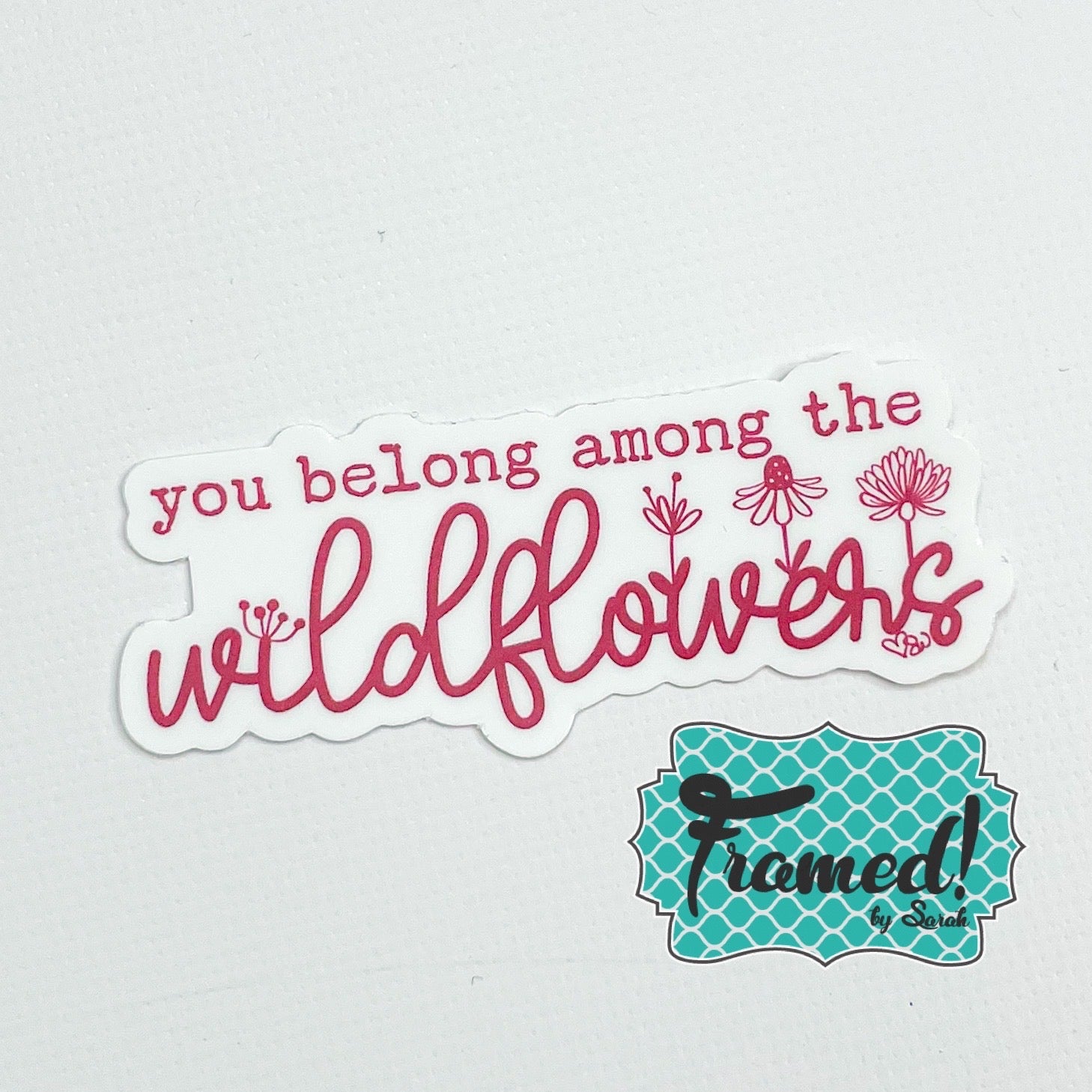 You Belong Among the Wildflowers Sticker